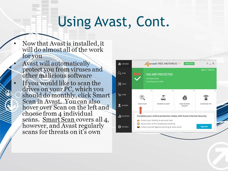 Using Avast, Cont. Now that Avast is installed, it will do almost all of the work for you.