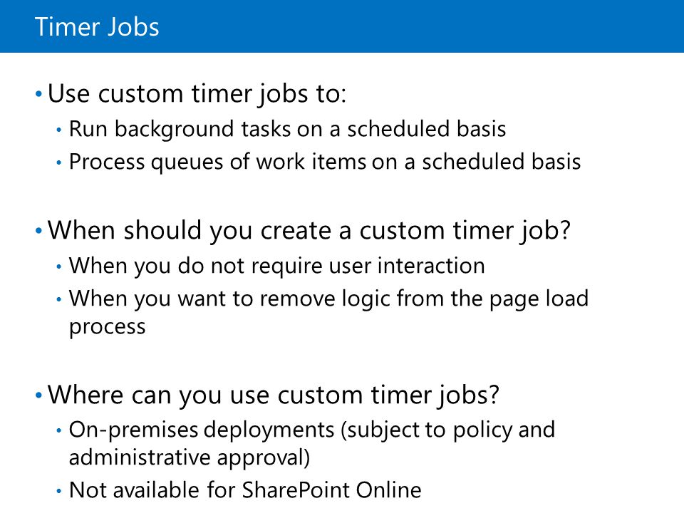 Use custom timer jobs to: