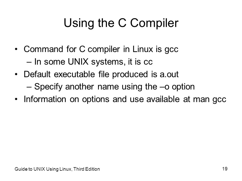 Using the C Compiler Command for C compiler in Linux is gcc