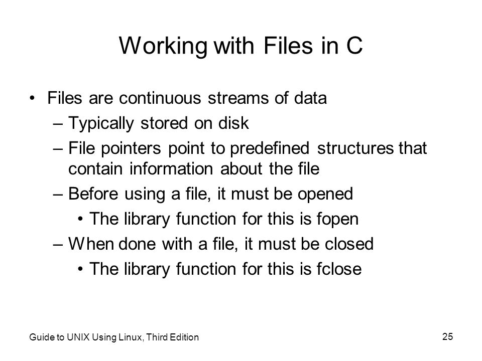 Working with Files in C Files are continuous streams of data