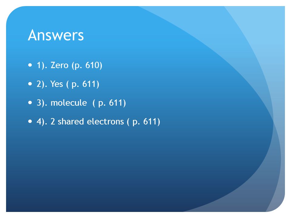 Answers 1). Zero (p. 610) 2). Yes ( p. 611) 3). molecule ( p. 611)
