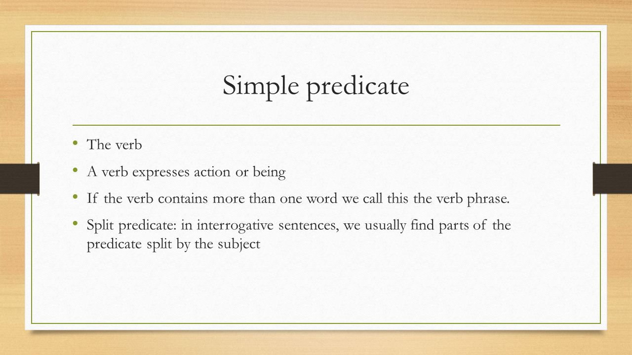 Simple predicate The verb A verb expresses action or being