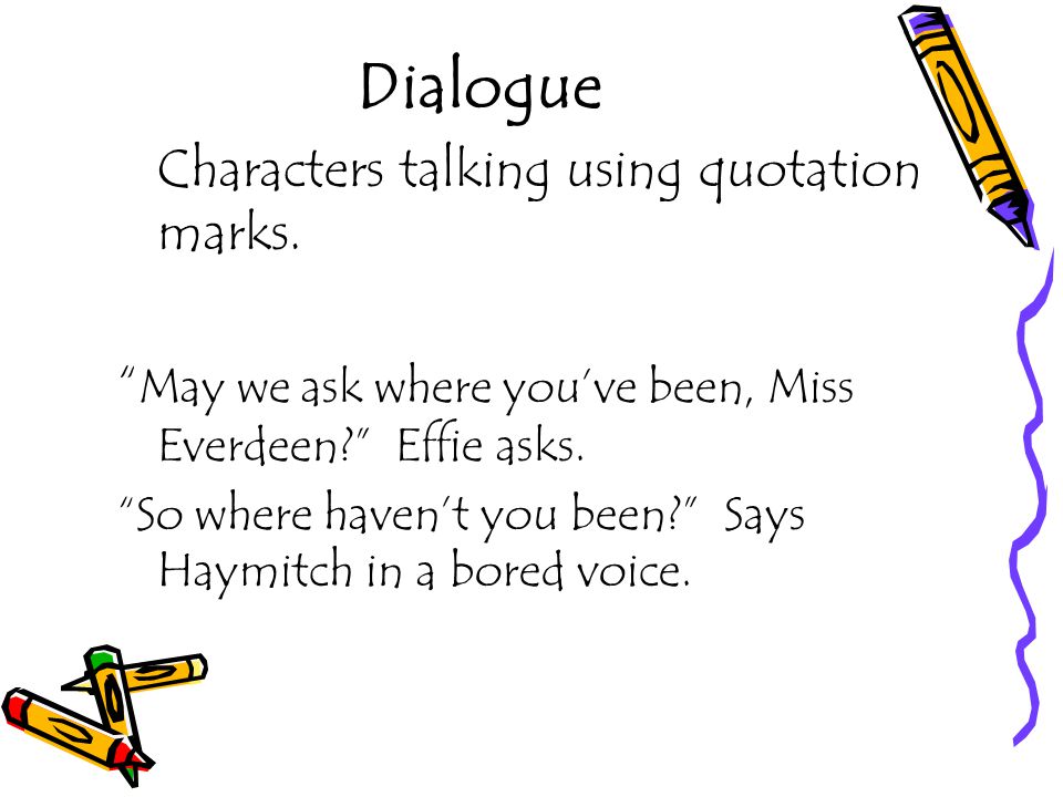 Dialogue Characters talking using quotation marks.