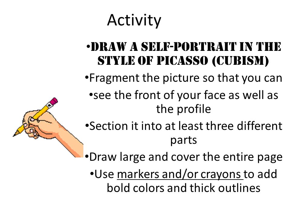 Activity Draw a self-portrait in the style of Picasso (Cubism)