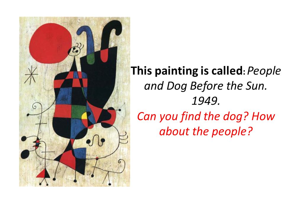 This painting is called: People and Dog Before the Sun. 1949