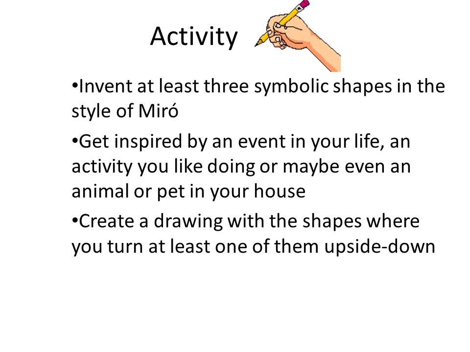 Activity Invent at least three symbolic shapes in the style of Miró