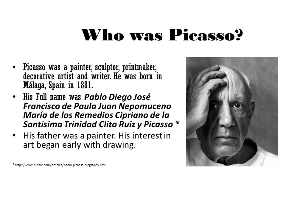 Who was Picasso Picasso was a painter, sculptor, printmaker, decorative artist and writer. He was born in Málaga, Spain in