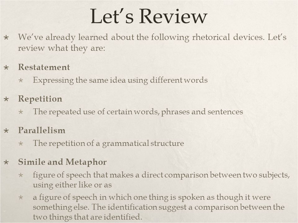 Let’s Review We’ve already learned about the following rhetorical devices. Let’s review what they are: