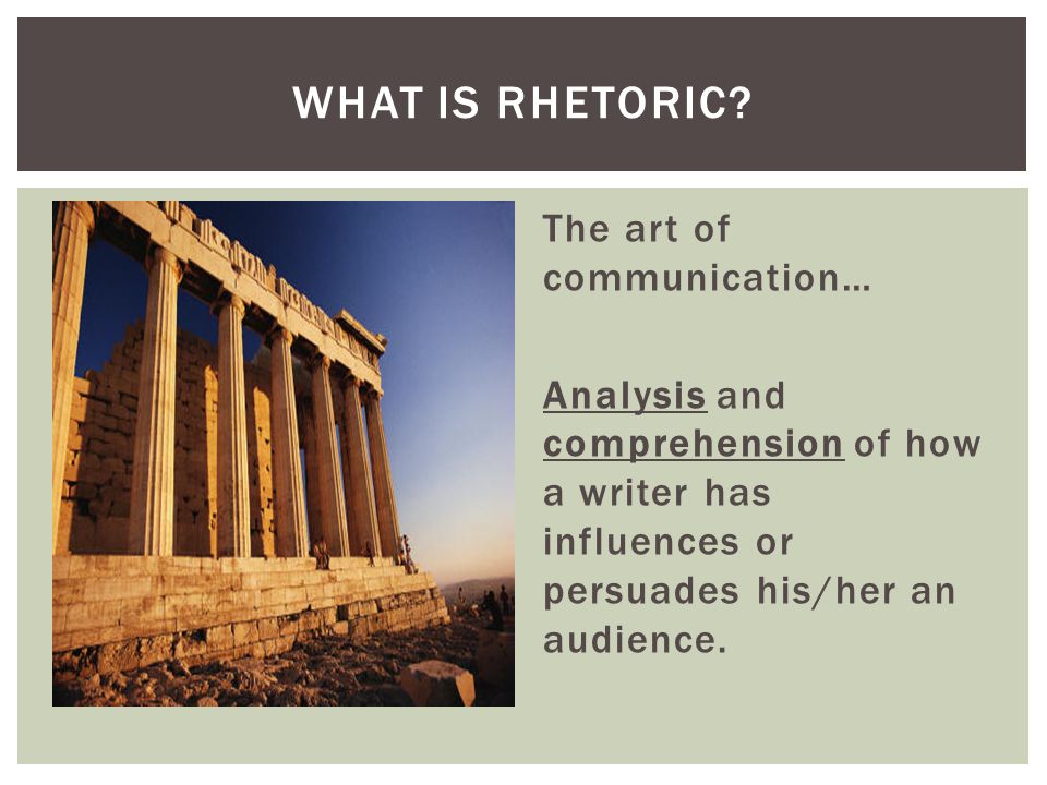 What is Rhetoric The art of communication…