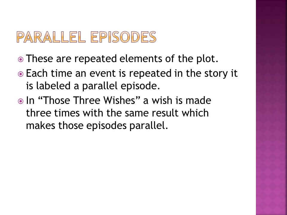 Parallel episodes These are repeated elements of the plot.