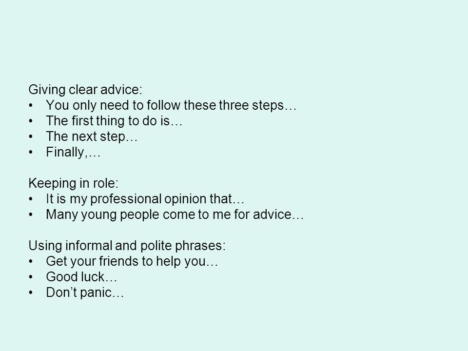 Giving clear advice: You only need to follow these three steps… The first thing to do is… The next step…