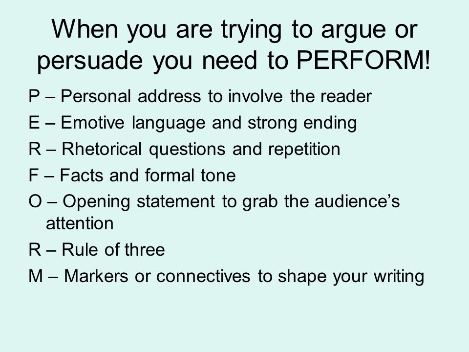 When you are trying to argue or persuade you need to PERFORM!