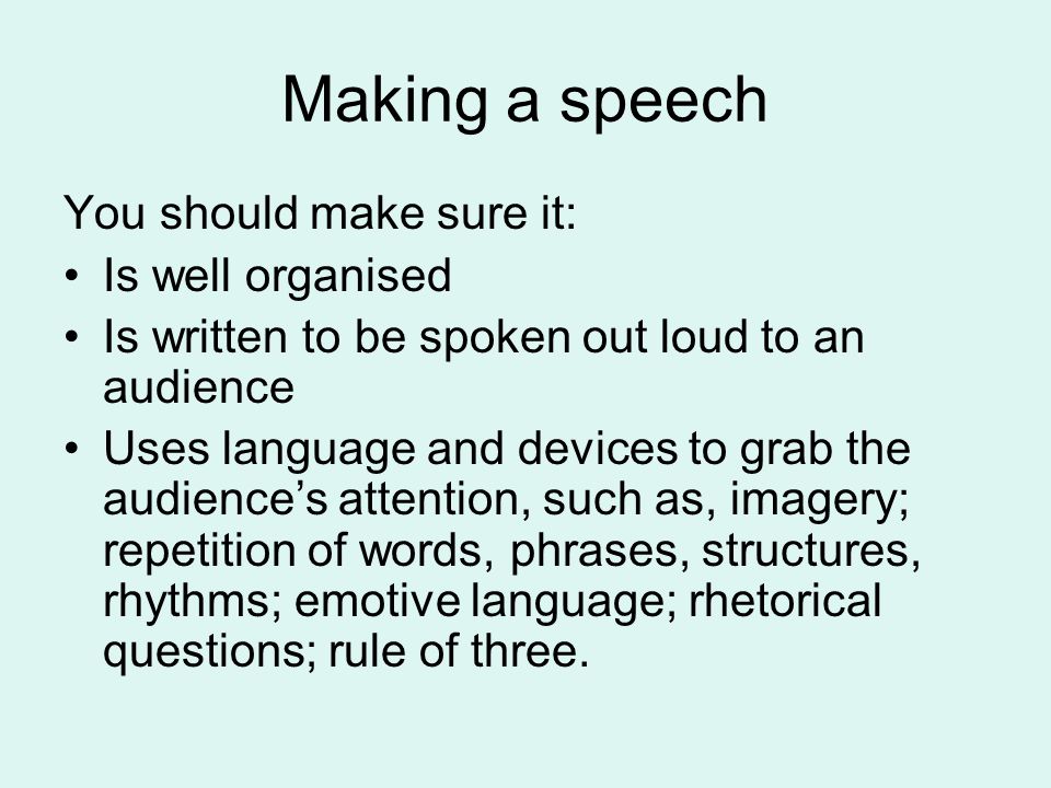 Making a speech You should make sure it: Is well organised