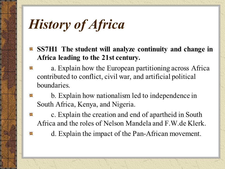 History of Africa SS7H1 The student will analyze continuity and change in Africa leading to the 21st century.
