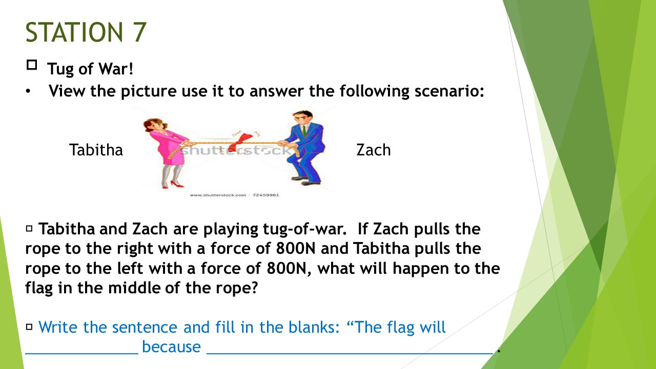 STATION 7  Tug of War! View the picture use it to answer the following scenario: Tabitha Zach.