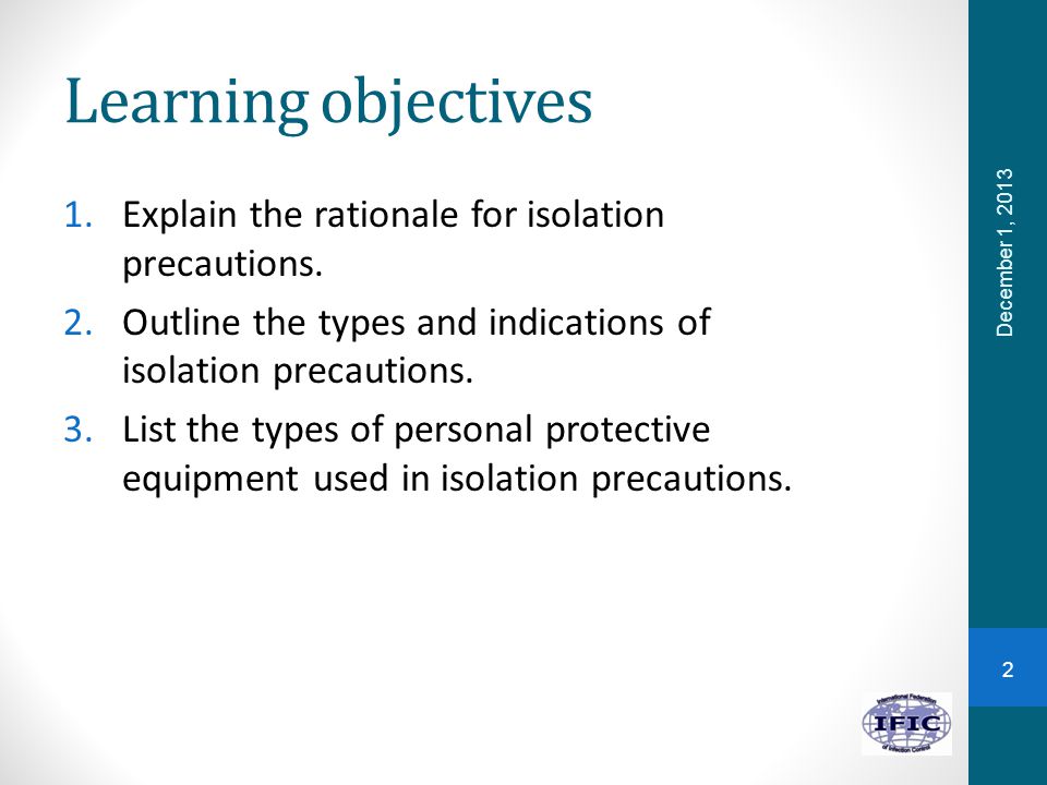 Learning objectives Explain the rationale for isolation precautions.