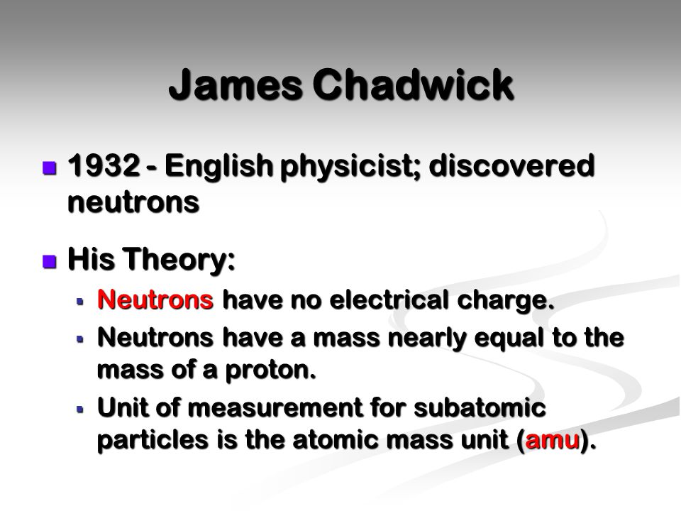 James Chadwick English physicist; discovered neutrons