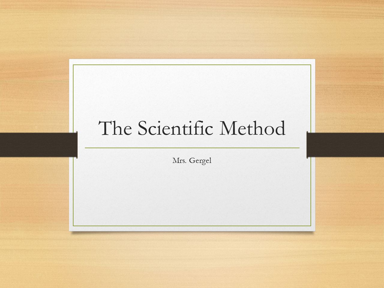 The Scientific Method Mrs. Gergel