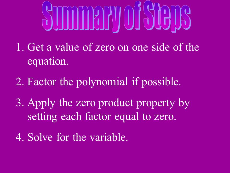 Summary of Steps Get a value of zero on one side of the equation. Factor the polynomial if possible.