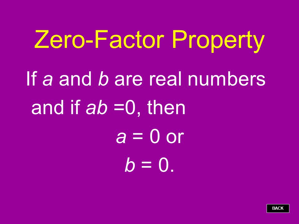 Zero-Factor Property If a and b are real numbers and if ab =0, then