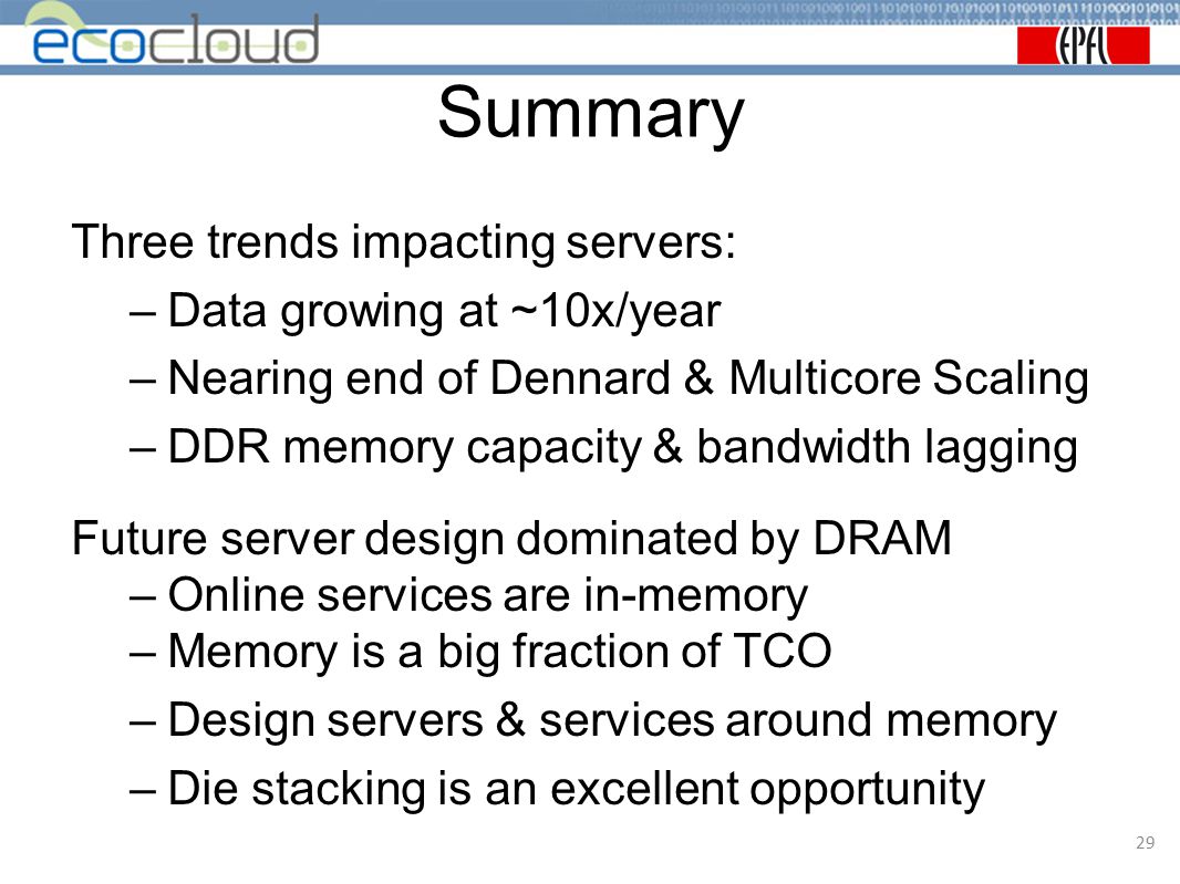 Summary Three trends impacting servers: Data growing at ~10x/year