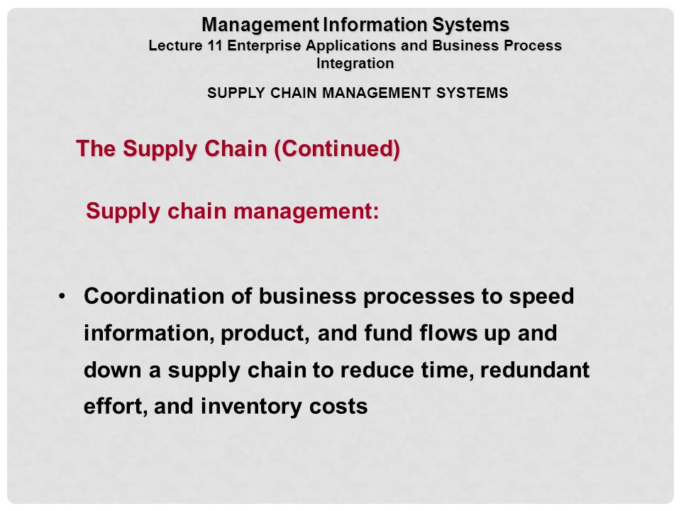 The Supply Chain (Continued) Supply chain management: