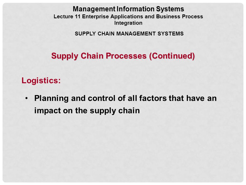 Supply Chain Processes (Continued) Logistics: