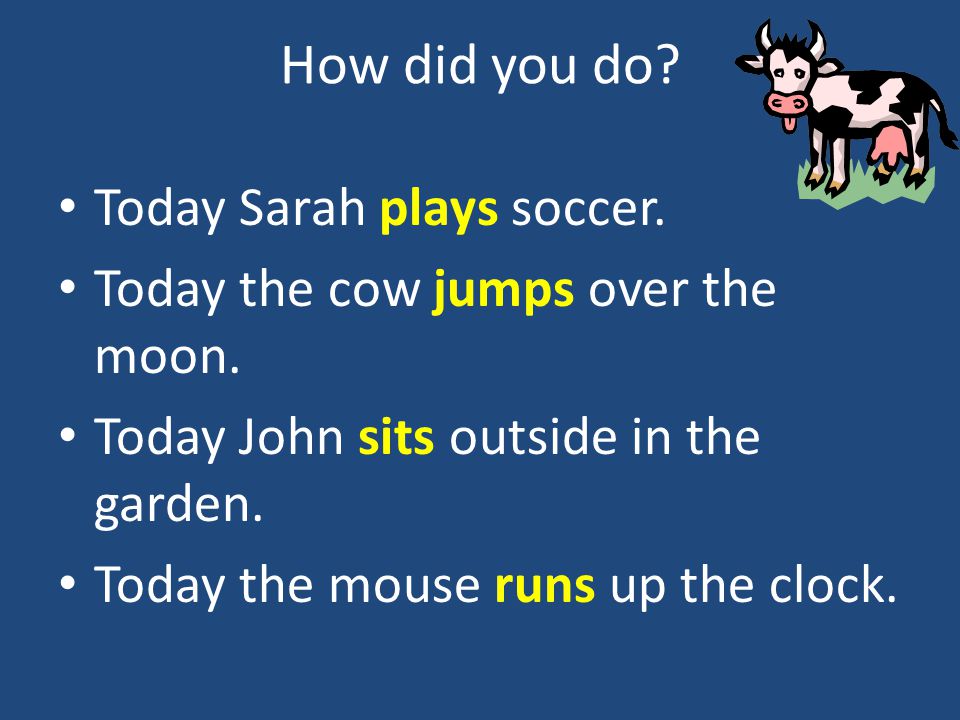 How did you do Today Sarah plays soccer.