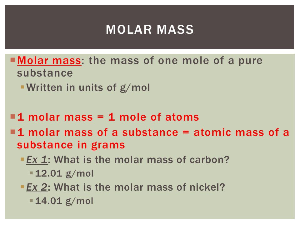 Molar Mass Molar mass: the mass of one mole of a pure substance