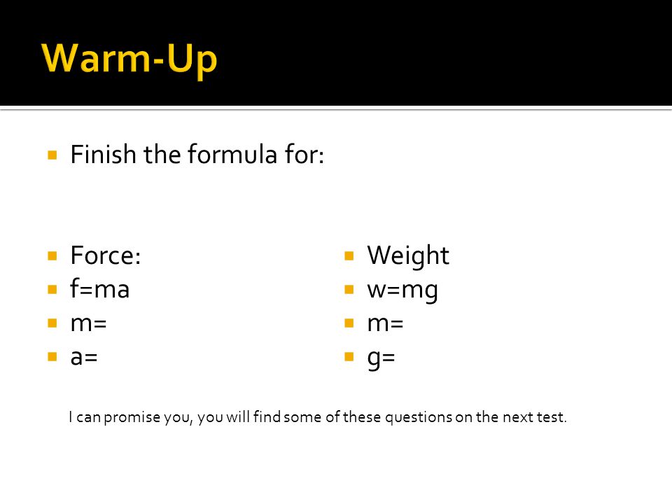 Warm Up Finish The Formula For Force Weight F Ma W Mg M A G Ppt Video Online Download