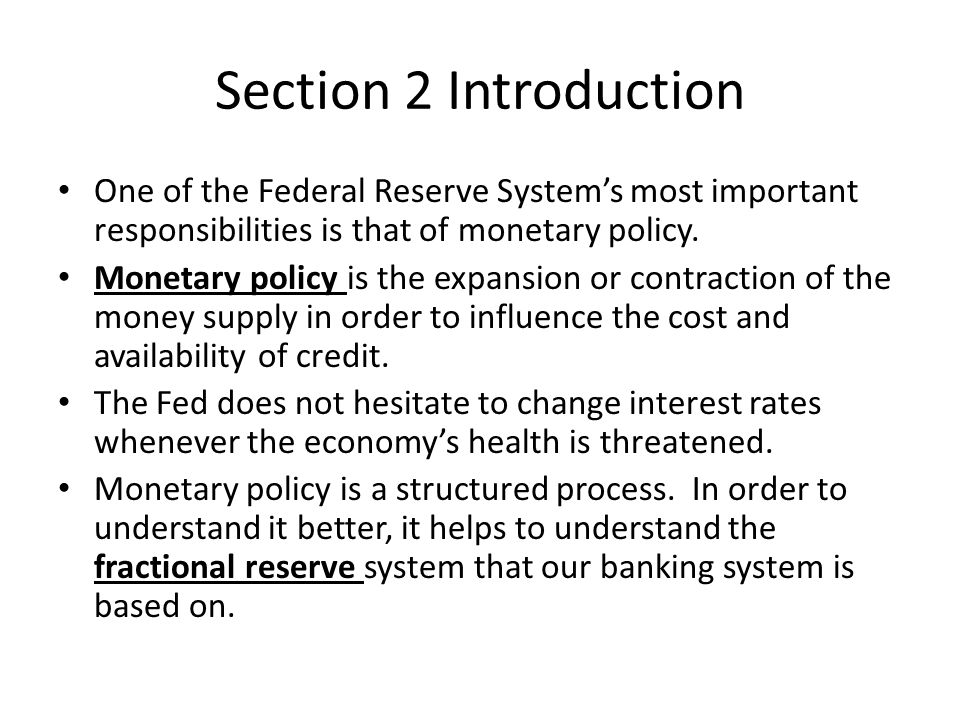 Section 2 Introduction One of the Federal Reserve System’s most important responsibilities is that of monetary policy.