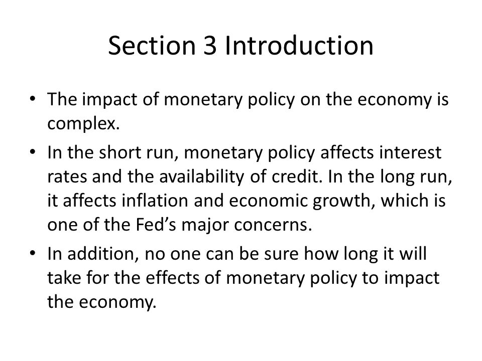 Section 3 Introduction The impact of monetary policy on the economy is complex.