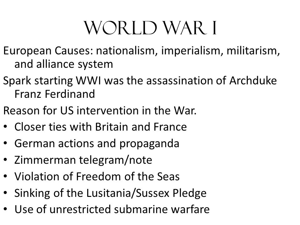 World War I European Causes: nationalism, imperialism, militarism, and alliance system.