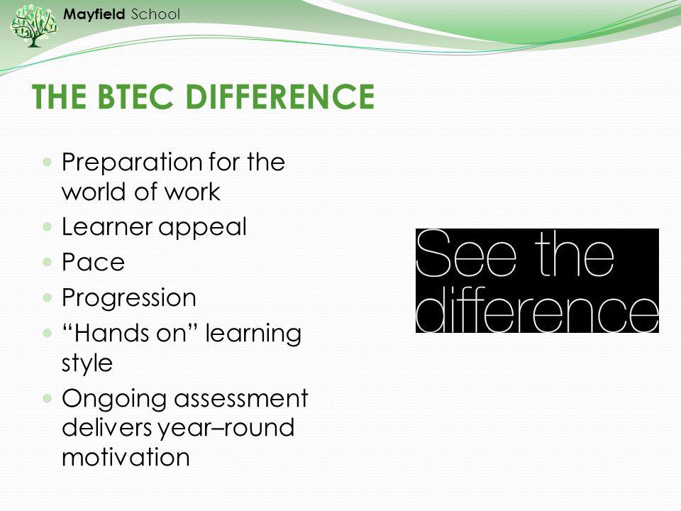 THE BTEC DIFFERENCE Preparation for the world of work Learner appeal