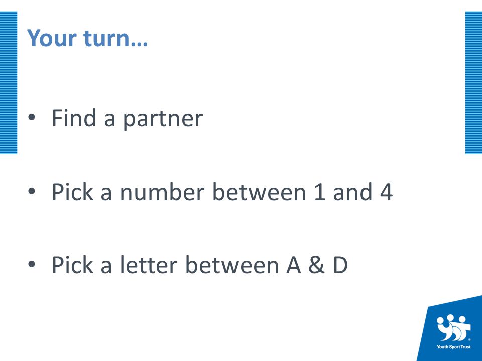 Your turn… Find a partner Pick a number between 1 and 4 Pick a letter between A & D