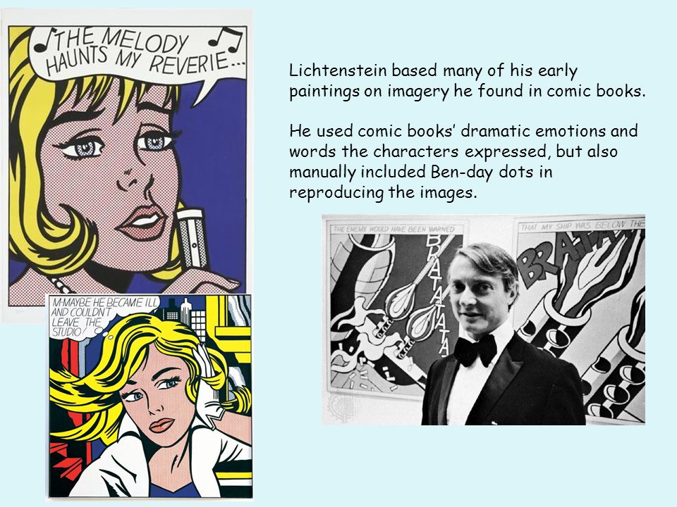 Lichtenstein based many of his early paintings on imagery he found in comic books.
