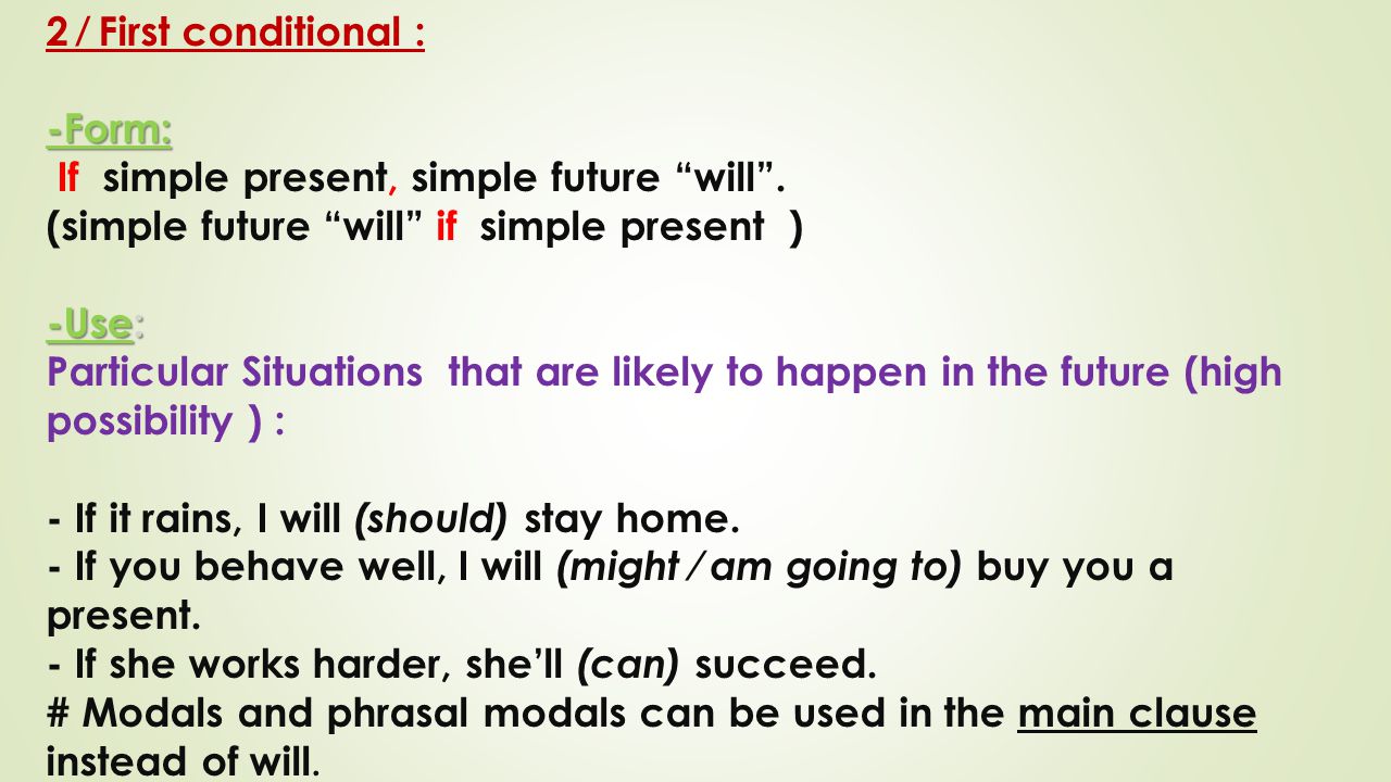 2 ⁄ First conditional : -Form: If simple present, simple future will . (simple future will if simple present )