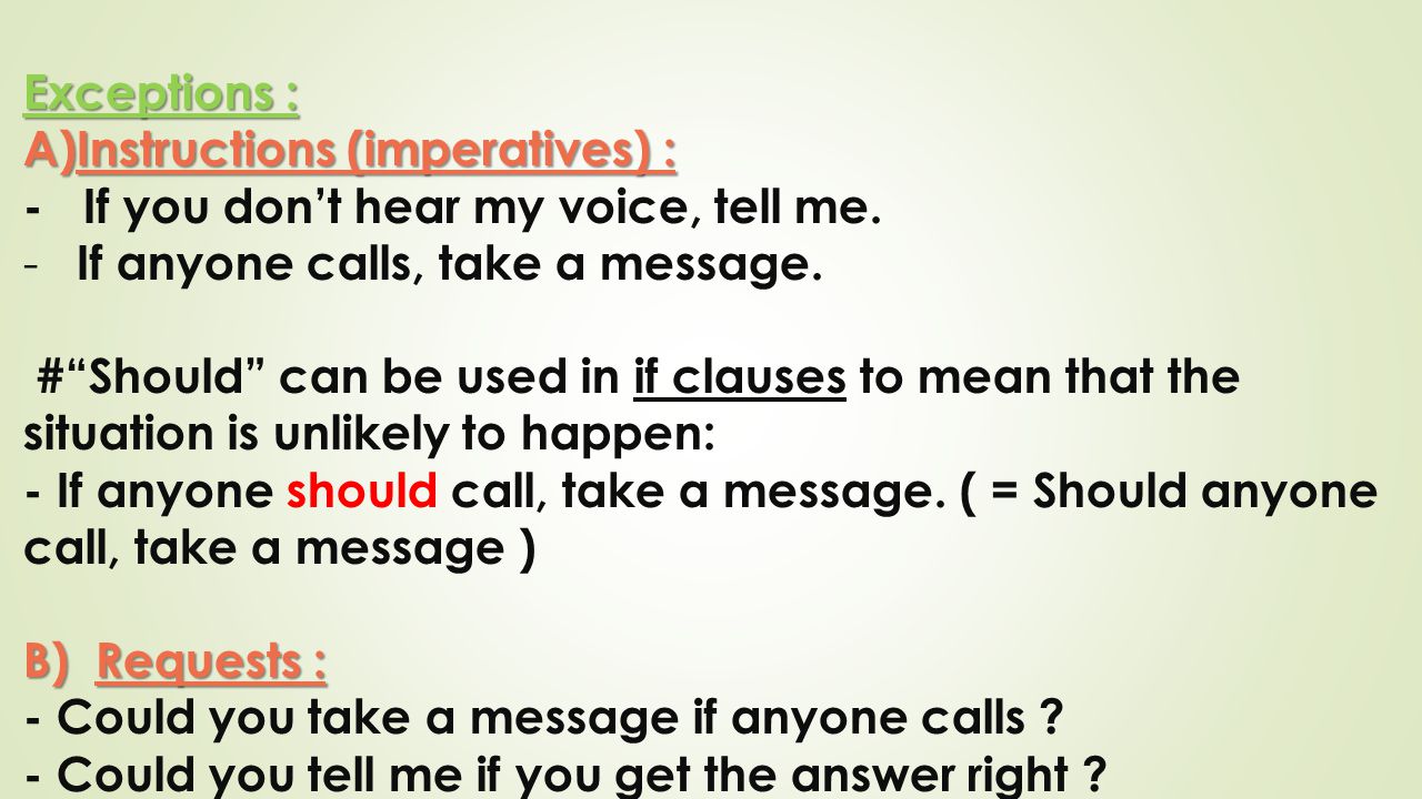 Exceptions : Instructions (imperatives) : - If you don’t hear my voice, tell me. If anyone calls, take a message.
