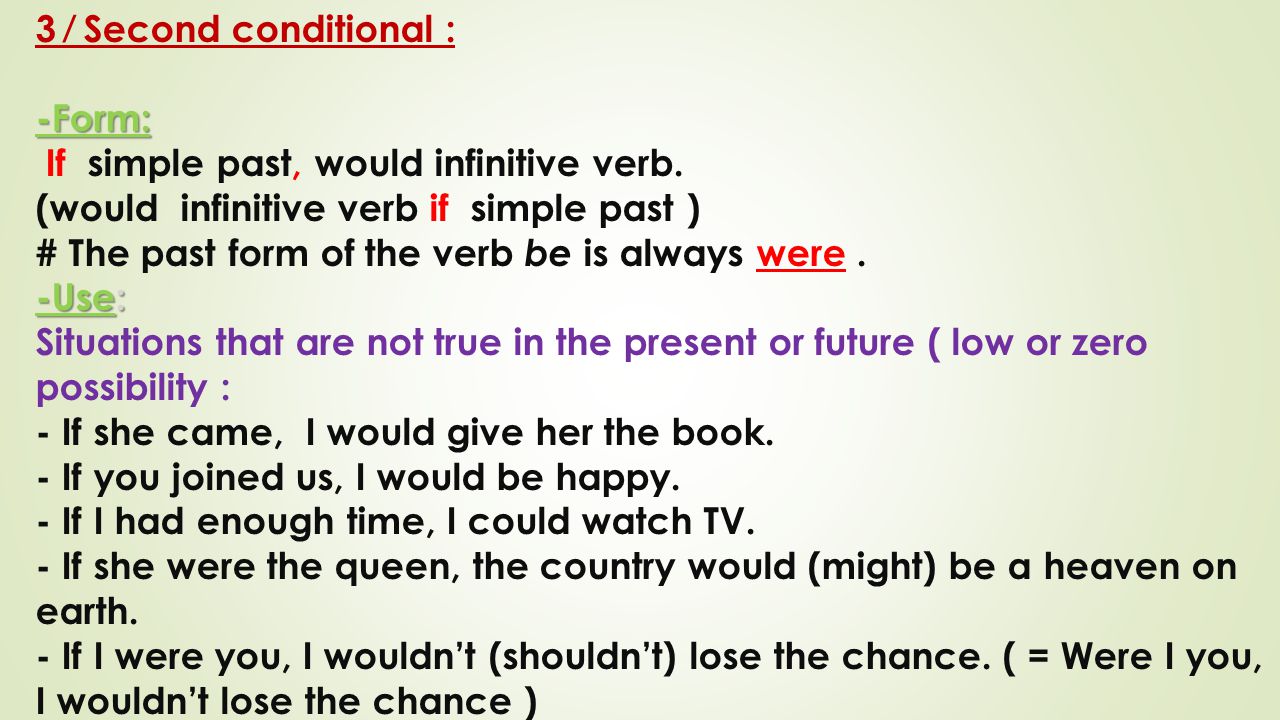 3 ⁄ Second conditional : -Form: If simple past, would infinitive verb. (would infinitive verb if simple past )