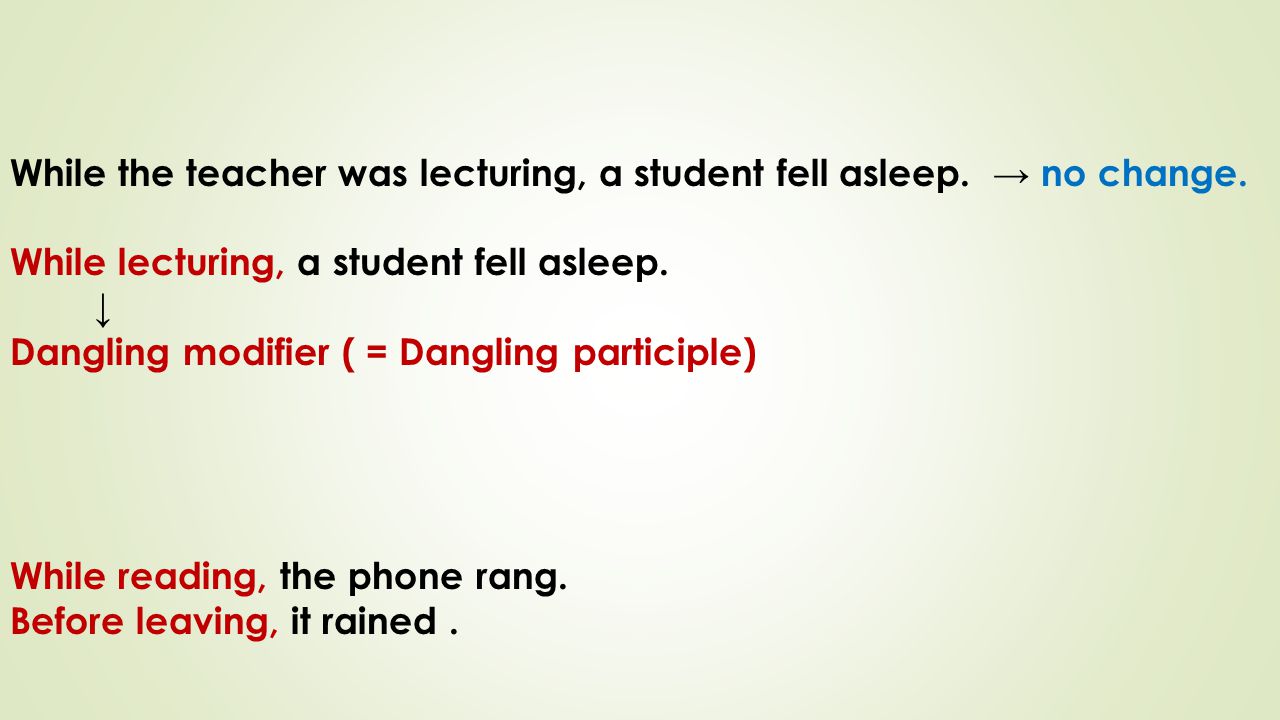 While the teacher was lecturing, a student fell asleep. → no change.