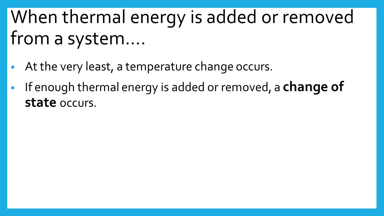When thermal energy is added or removed from a system….