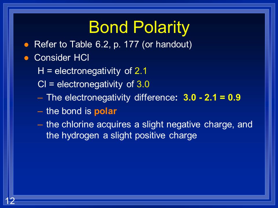 Bond Polarity Refer to Table 6.2, p. 177 (or handout) Consider HCl