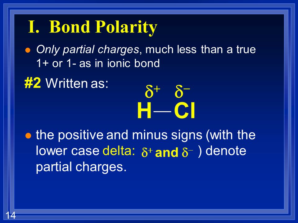 I. Bond Polarity d+ d- #2 Written as: H Cl