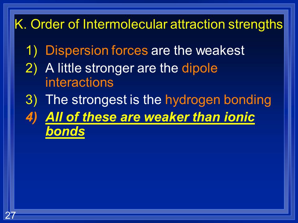 K. Order of Intermolecular attraction strengths