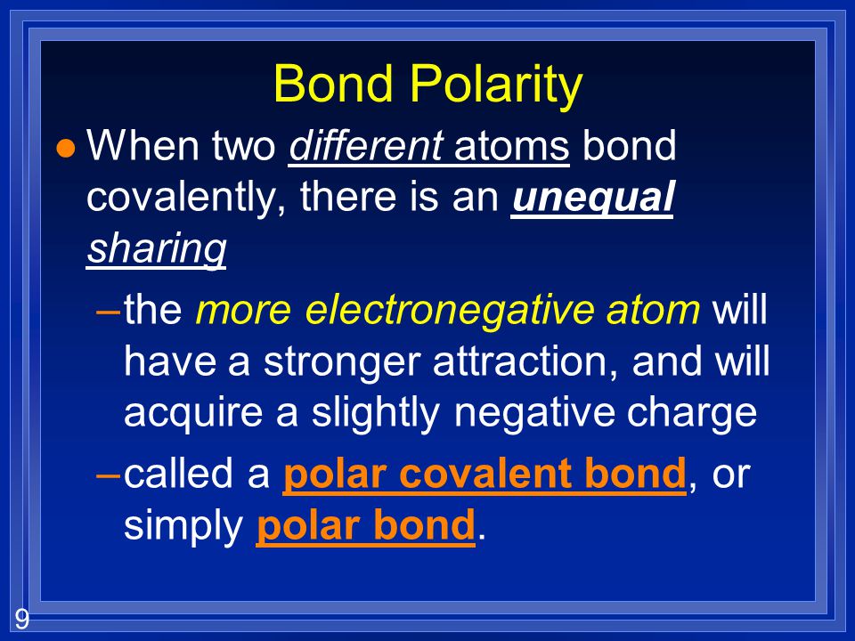 Bond Polarity When two different atoms bond covalently, there is an unequal sharing.