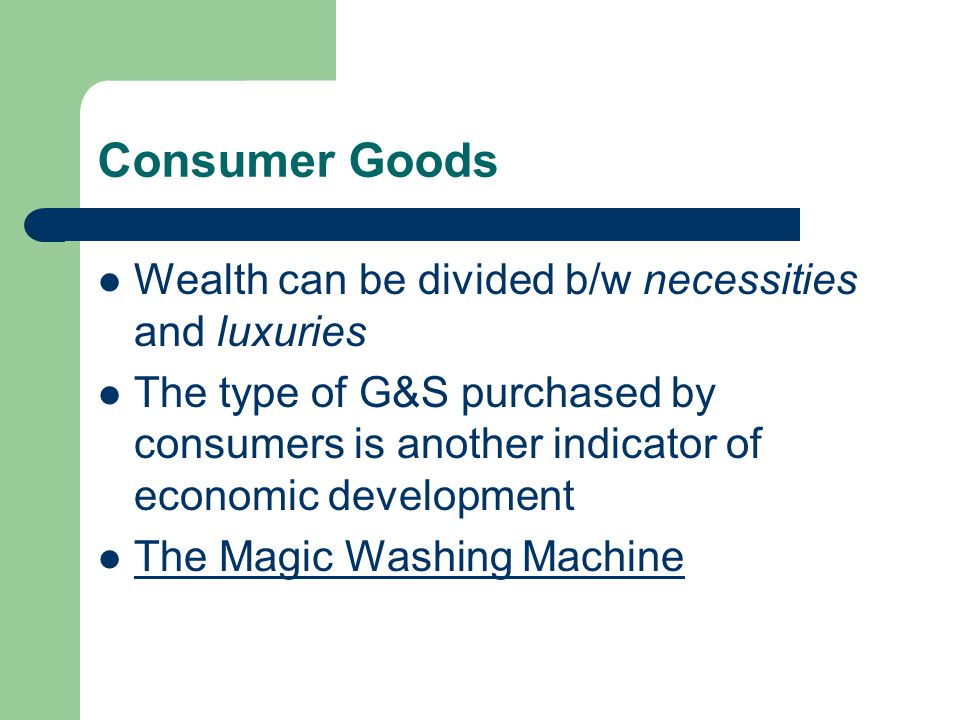 Consumer Goods Wealth can be divided b/w necessities and luxuries