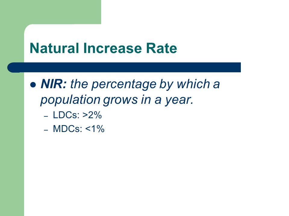 Natural Increase Rate NIR: the percentage by which a population grows in a year.