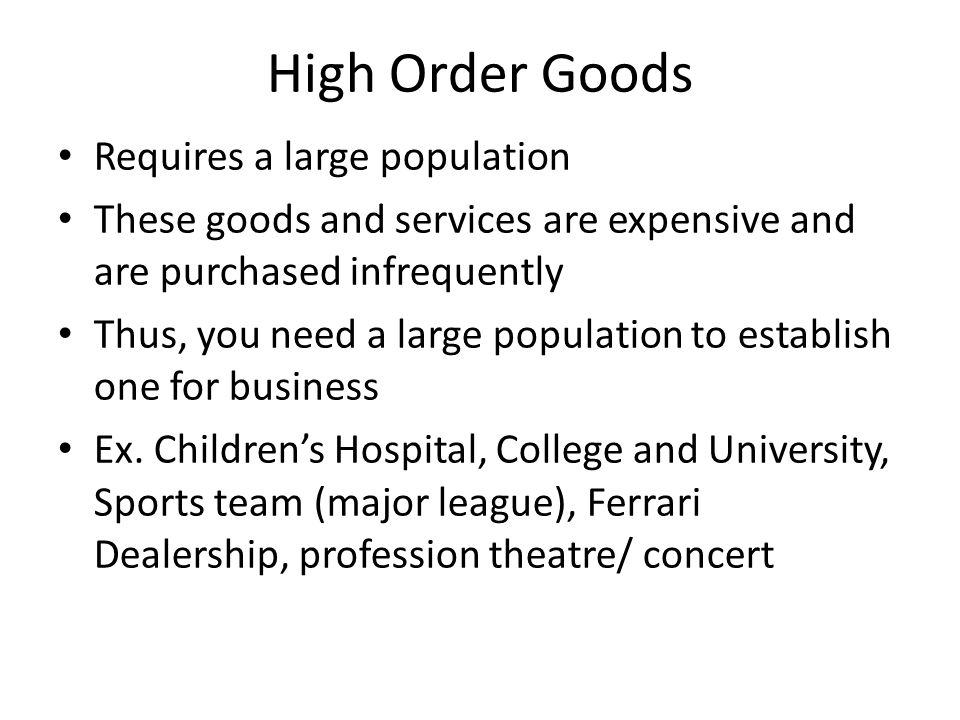 High Order Goods Requires a large population