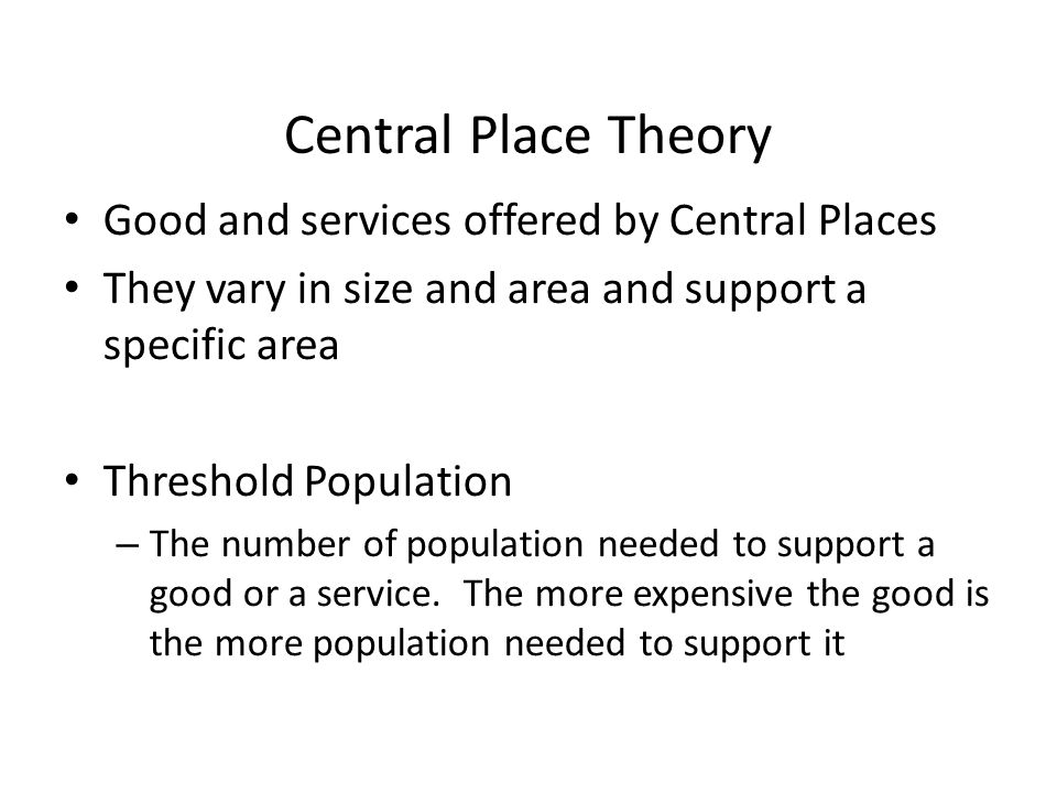Central Place Theory Good and services offered by Central Places
