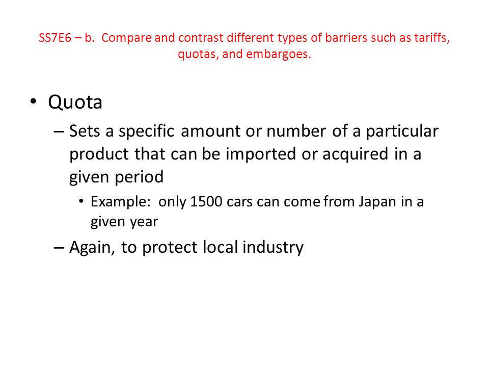 SS7E6 – b. Compare and contrast different types of barriers such as tariffs, quotas, and embargoes.